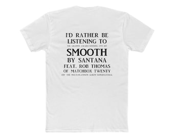 May include: A white short-sleeved t-shirt featuring black text on the back that reads: I'D RATHER BE LISTENING TO THE GRAMMY AWARD-WINNING 1999 HIT SMOOTH BY SANTANA FEAT. ROB THOMAS OF MATCHBOX TWENTY OFF THE MULTI-PLATINUM ALBUM SUPERNATURAL.