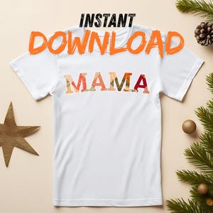 May include: A white short-sleeved t-shirt featuring the text INSTANT DOWNLOAD in orange and black at the top, with the word MAMA printed in the centre in a multi-coloured, patterned, patchwork-style font with various autumn-toned fabric textures.