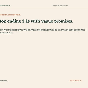 May include: A digital download document titled ManagerWordsCo The Follow-Through 1:1 Kit. It features the text One Meeting. One Next Move. Stop ending 1:1s with vague promises. Track what the employee will do, what the manager will do, and when both people will come back to it.