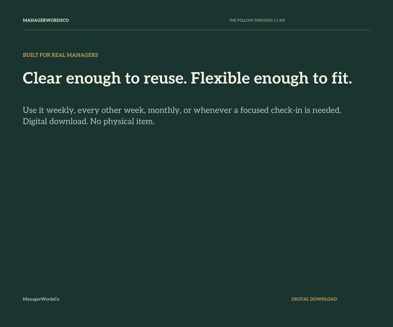 May include: A dark green digital download graphic with white text reading: MANAGERWORDSCO, THE FOLLOW-THROUGH 1:1 KIT, BUILT FOR REAL MANAGERS, Clear enough to reuse. Flexible enough to fit. Use it weekly, every other week, monthly, or whenever a focused check-in is needed. Digital download. No physical item.