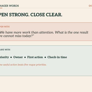 Puede incluir: Un gr&aacute;fico rectangular titulado MANAGER WORDS 04/07 con el texto OPEN STRONG. CLOSE CLEAR. Contiene dos cuadros: uno etiquetado como OPEN WITH que contiene la pregunta We have more work than attention. What is the one result we cannot miss today? y otro etiquetado como LEAVE WITH que enumera Priority, Owner, First action, Check-in time, y la frase One useful action beats five vague priorities.
