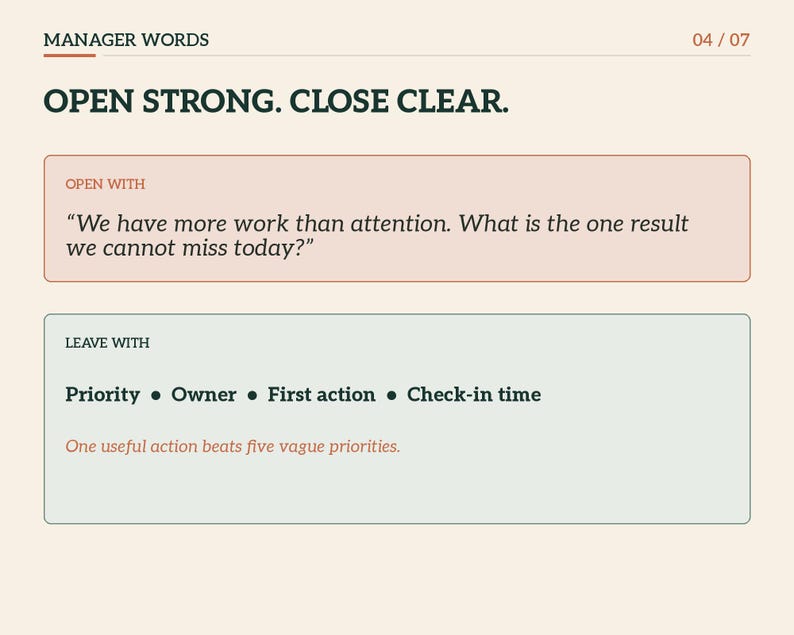 Puede incluir: Un gr&aacute;fico rectangular titulado MANAGER WORDS 04/07 con el texto OPEN STRONG. CLOSE CLEAR. Contiene dos cuadros: uno etiquetado como OPEN WITH que contiene la pregunta We have more work than attention. What is the one result we cannot miss today? y otro etiquetado como LEAVE WITH que enumera Priority, Owner, First action, Check-in time, y la frase One useful action beats five vague priorities.