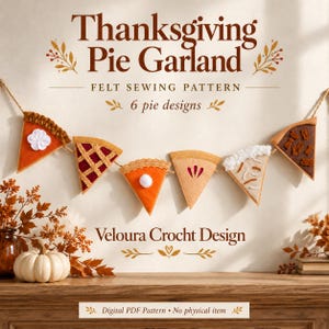 May include: A felt sewing pattern for a Thanksgiving Pie Garland featuring 6 pie designs. The text reads Thanksgiving Pie Garland, FELT SEWING PATTERN, 6 pie designs, Veloura Crocht Design, and Digital PDF Pattern • No physical item.