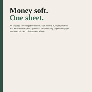 May include: A printable US Letter budget one-sheet document with a cream background and dark green text. The title reads Money soft. One sheet. It includes sections for income, bills, and weekly spending, noting it is not financial or tax advice.