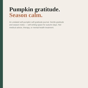 May include: A printable pack of 8 pages in US Letter size titled Pumpkin gratitude. Season calm. The document includes an undated soft gratitude journal with space for autumn notes, explicitly stating it is not medical or mental-health treatment.