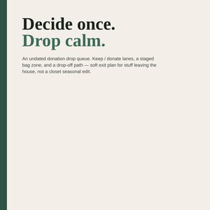 May include: A printable pack document on US Letter paper with 8 pages. The text reads: Decide once. Drop calm. An undated donation drop queue. Keep / donate lanes, a staged bag zone, and a drop-off path — soft exit plan for stuff leaving the house.
