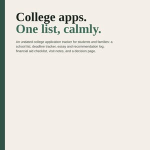 May include: A printable pack on US Letter paper with 8 pages. The text reads: College apps. One list, calmly. An undated college application tracker for students and families: a school list, deadline tracker, essay and recommendation log, financial aid checklist, visit notes, and a decision page.