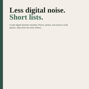 May include: A printable pack document on US Letter paper with 8 pages. The text reads: Less digital noise. Short lists. A calm digital declutter checklist. Phone, photos, and email in small passes. Stop when the timer softens. Phone, photos, email, Desktop, short sessions, Calm printable, US Letter, 8 pages.