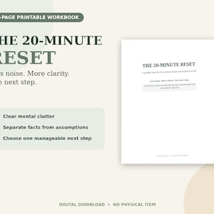 Może przedstawiać: 12-stronicowy zeszyt ćwiczeń do druku zatytułowany The 20-Minute Reset. Tekst zawiera: Less noise. More clarity. One next step. Clear mental clutter, Separate facts from assumptions, Choose one manageable next step. Produkt cyfrowy, brak fizycznego przedmiotu.