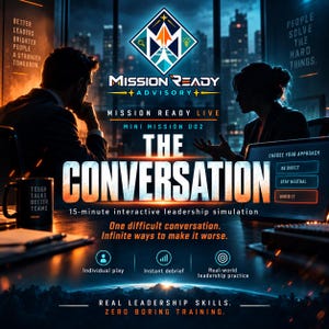 May include: A digital graphic for Mission Ready Advisory featuring the text 'The Conversation', '15-minute interactive leadership simulation', and 'One difficult conversation. Infinite ways to make it worse.' It shows silhouettes of two people in an office, a mug with 'Tough Talks Better Teams', and a screen with 'Choose Your Approach' options.