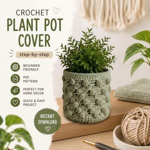 May include: A sage green crochet plant pot cover with a textured bobble stitch pattern. The image includes text: CROCHET PLANT POT COVER, step-by-step, BEGINNER FRIENDLY, PDF PATTERN, PERFECT FOR HOME DECOR, QUICK & EASY PROJECT, INSTANT DOWNLOAD.