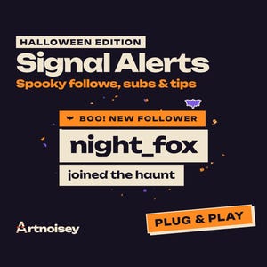 May include: A dark purple digital graphic for Halloween Edition Signal Alerts featuring the text Spooky follows, subs & tips, BOO! NEW FOLLOWER, night_fox, joined the haunt, PLUG & PLAY, and Artnoisey, decorated with small orange and purple icons.