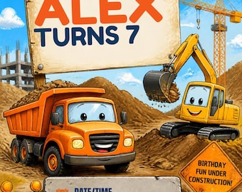 May include: A construction-themed birthday invitation featuring a wooden sign that reads YOU'RE INVITED ALEX TURNS 7. Below, an orange dump truck and a yellow excavator sit on a dirt site. A sign reads BIRTHDAY FUN UNDER CONSTRUCTION with blank lines for details.