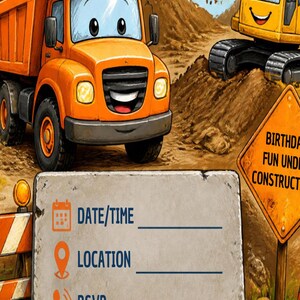 May include: A construction-themed invitation card featuring a smiling orange dump truck and a yellow excavator on a dirt site. A concrete-textured sign displays fields for DATE/TIME, LOCATION, and RSVP, with a sign reading BIRTHDAY FUN UNDER CONSTRUCTION.