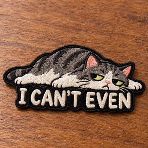 I Can’t Even Cat Embroidered Patch, Funny Lazy Grumpy Cat Badge