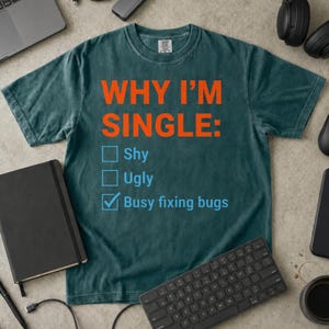 Lustiges Programmierer-T-Shirt, Warum ich Single bin: Ich bin mit Fehlerbehebung beschäftigt, Entwicklergeschenk (Komfortfarben)