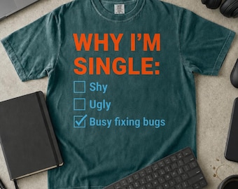 Divertente maglietta da programmatore, Perché sono single: Sono impegnato a risolvere bug, Regalo per sviluppatori (Comfort Colors)