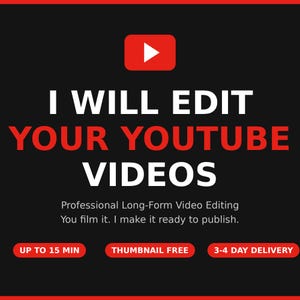 May include: A black graphic advertisement featuring a red YouTube play button icon and white text that reads I WILL EDIT YOUR YOUTUBE VIDEOS. Below this, smaller text states Professional Long-Form Video Editing. You film it. I make it ready to publish. Three red buttons at the bottom display UP TO 15 MIN, THUMBNAIL FREE, and 3-4 DAY DELIVERY.