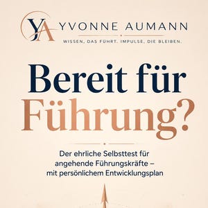Könnte beinhalten: Ein Buchcover mit cremefarbenem Hintergrund und dem Text YVONNE AUMANN, WISSEN, DAS FÜHRT. IMPULSE, DIE BLEIBEN., Bereit für Führung?, Der ehrliche Selbsttest für angehende Führungskräfte – mit persönlichem Entwicklungsplan sowie einer Kompassgrafik.