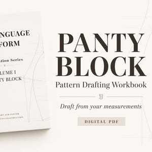 May include: A white book titled The Language of Form Foundation Series Volume I Panty Block The Art and System of Garment Construction. Next to it, the text reads PANTY BLOCK Pattern Drafting Workbook, Draft from your measurements, DIGITAL PDF.