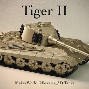 May include: A beige 3D printed Tiger II tank model featuring a long main gun, a rotating turret with black track links attached to the sides, and detailed hull components. The text Tiger II and MakerWorld @Bavaria_3D Tanks are visible.