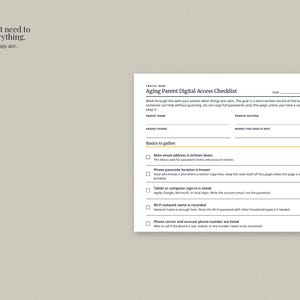 May include: A white paper document titled Aging Parent Digital Access Checklist with black text and lines for recording information. The form includes sections for parent name, person helping, and a checklist for email, phone, and computer access.