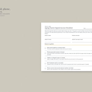 May include: A white paper form titled Aging Parent Digital Access Checklist with black text and lines for recording email, phone, and device information. The document includes a section for basics to gather, featuring checkboxes for account details.