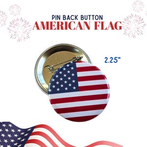 May include: A 2.25 inch pin back button featuring the American flag. The button is round and has a gold metal backing. The flag is red, white, and blue.