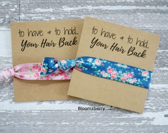 Bachelorette 's Party Favor -You Choose Print-To have and to hold your hair back -Summer/Wedding/Bridesmaid/Gift/Bachelorette Party Favor/