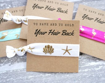 Bachelorette 's Party Favor -You Choose Print-To have and to hold your hair back -Summer/Wedding/Bridesmaid/Gift/Bachelorette Party Favor/