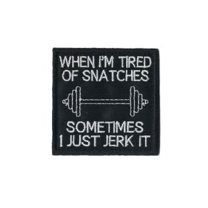 When I'm Tired of Snatches, Sometimes I Just Jerk it Patch with Hook and Loop Fastener