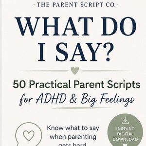 May include: A digital document titled THE PARENT SCRIPT CO. WHAT DO I SAY? 50 Practical Parent Scripts for ADHD & Big Feelings. It includes the text Know what to say when parenting gets hard, an INSTANT DIGITAL DOWNLOAD icon, and CALM CONNECTION. CONFIDENT PARENTING.