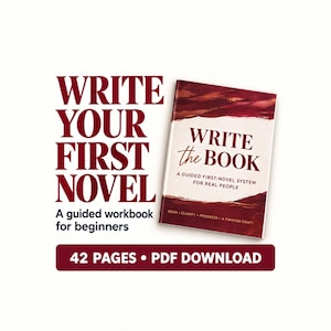 May include: A 42-page PDF workbook titled Write Your First Novel, featuring a guided system for beginners. The cover is white with deep red abstract borders and the text: Write the Book, A Guided First-Novel System for Real People, Ideas, Clarity, Progress, A Finished Draft.