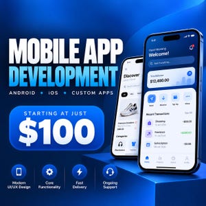 May include: Two smartphones displaying mobile app interfaces on a blue background. The text reads MOBILE APP DEVELOPMENT, ANDROID, iOS, CUSTOM APPS, STARTING AT JUST $100, Modern UI/UX Design, Core Functionality, Fast Delivery, and Ongoing Support.