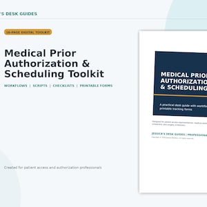 May include: A 16-page digital toolkit titled Medical Prior Authorization & Scheduling Toolkit by Jessica's Desk Guides. The document includes workflows, scripts, checklists, and printable forms for patient access and authorization professionals.