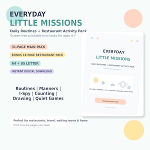 May include: A printable activity pack titled Everyday Little Missions, featuring daily routines and restaurant tasks for ages 4-7. Includes a 31-page main pack, 18-page bonus pack, and activities like I-Spy, counting, drawing, and quiet games in A4 and US Letter.