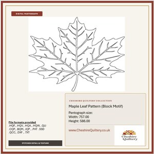 May include: A digital pantograph featuring a black outline of a maple leaf. Text includes Cheshire Quiltery Collection, Maple Leaf Pattern (Block Motif), width 757.00, height 586.00, file formats .HQF, .HQV, .HQA, .HQW, .QLI, .CQP, .BQM, .IQP, .PAT, .SSD, .QCC, .DXF, .TXT, and www.CheshireQuiltery.co.uk.