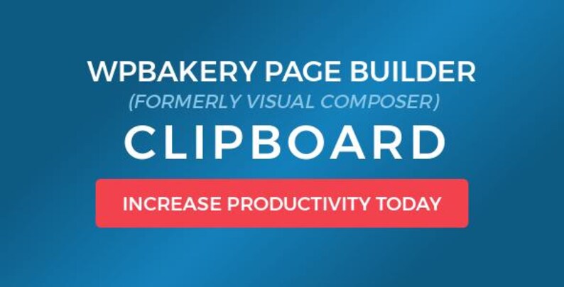 以下が含まれることがあります： 青いグラデーションの背景に、WPBAKERY PAGE BUILDER (FORMERLY VISUAL COMPOSER) CLIPBOARDという白いテキストが表示されたデジタル画像。そのテキストの下には、INCREASE PRODUCTIVITY TODAYという白いテキストが書かれた赤い長方形のボタンがあります。