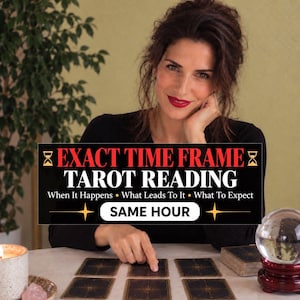 May include: A black rectangular sign with red and white text reading EXACT TIME FRAME TAROT READING, When It Happens, What Leads To It, What To Expect, and SAME HOUR, positioned above a table with tarot cards and a crystal ball.