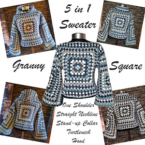 May include: A crochet sweater pattern that can be made in five different styles: one shoulder, straight neckline, stand-up collar, turtleneck, and hood. The sweater is made with granny squares in shades of blue, gray, and white.
