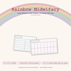 May include: A printable PDF set titled Rainbow Midwifery Core Midwife Shift Sheets featuring a rainbow graphic. The set includes two rectangular shift sheet templates with grid layouts, plus text labels for 8 hr, 12 hr, blank, horizontal, vertical, and mother-baby pairs.
