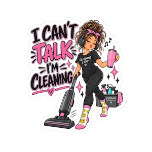 May include: A sticker featuring a cartoon character with brown hair in a messy bun, wearing a black t-shirt with the text 'CLEANING LADY', black leggings, and smiley face socks. The character holds a vacuum and a pink tumbler. Text reads 'I CAN'T TALK I'M CLEANING'.