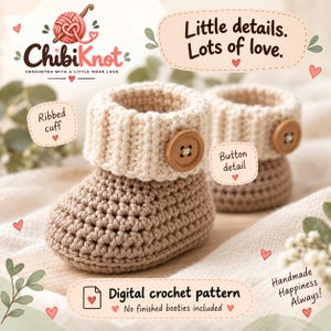 May include: A pair of beige and cream crocheted baby booties featuring a ribbed cuff and a wooden button detail on the side. The image includes text that reads ChibiKnot, Little details. Lots of love., and Digital crochet pattern. No finished booties included.