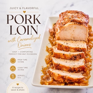May include: A roasted pork loin sliced into thick pieces, served on a bed of caramelized onions on a rectangular white platter. Text reads: JUICY & FLAVORFUL PORK LOIN with Caramelized Onions, EASY COMFORTING, PREP TIME 15 MIN, COOK TIME 45 MIN, SERVES 4-6.