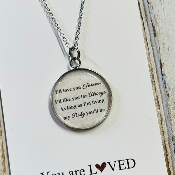 I’ll love you forever necklace • I’ll like you for always • As long as I’m living my baby you’ll be • Mother to daughter necklace