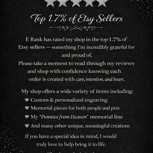 May include: Image with a black background and white text. It highlights the shop's top 1.7% Etsy seller status. The shop offers custom engraving, memorial pieces, and unique creations. Thank you.
