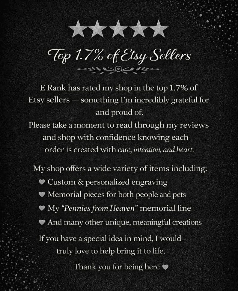 May include: Image with a black background and white text. It highlights the shop's top 1.7% Etsy seller status. The shop offers custom engraving, memorial pieces, and unique creations. Thank you.
