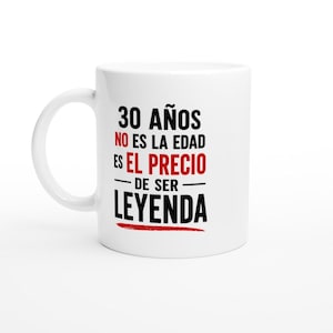 Taza Cumpleaños 30 Años No Es La Edad Es El Precio De Ser Leyenda