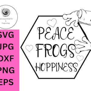 Peace Frogs Hoppiness, Happy frog, frog design, Frog SVG, for Cricut Cameo and Silhouette, laser engraver, PNG, EPS, dxf, jpg,svg