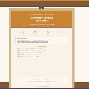 May include: A printable document titled ADHD Body-Doubling Task Cards with an amber header. It includes sections for a timer partner, 24 task cards, cut lines, and DIY blanks. The text outlines instructions for body-doubling, task lists, and a disclaimer.
